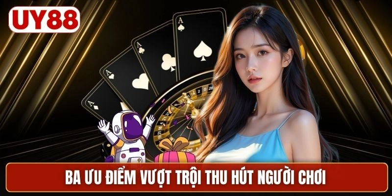 Ba ưu điểm vượt trội thu hút người chơi
