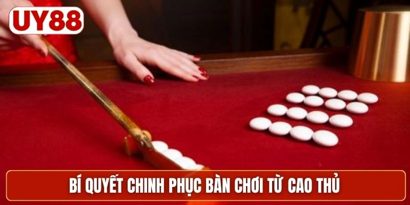 Bí quyết chinh phục bàn chơi từ cao thủ