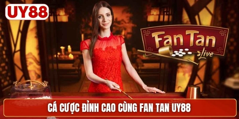 Cá cược đỉnh cao cùng fan tan UY88