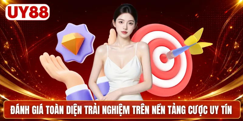Đánh giá toàn diện trải nghiệm trên nền tảng cược uy tín
