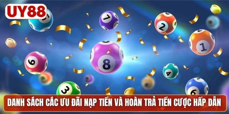 Danh sách các ưu đãi nạp tiền và hoàn trả tiền cược hấp dẫn