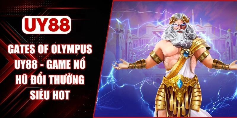 Gates Of Olympus UY88 - Game Nổ Hũ Đổi Thưởng Siêu Hot
