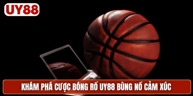 Khám phá cược bóng rổ UY88 bùng nổ cảm xúc