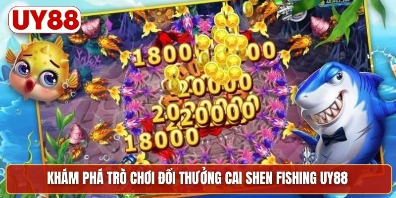 Khám phá trò chơi đổi thưởng Cai Shen Fishing UY88