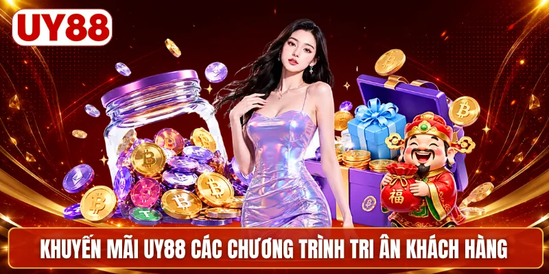 Khuyến mãi UY88 các chương trình tri ân khách hàng