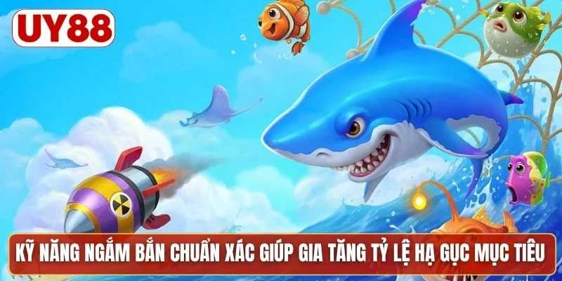 Kỹ năng ngắm bắn chuẩn xác giúp gia tăng tỷ lệ hạ gục mục tiêu