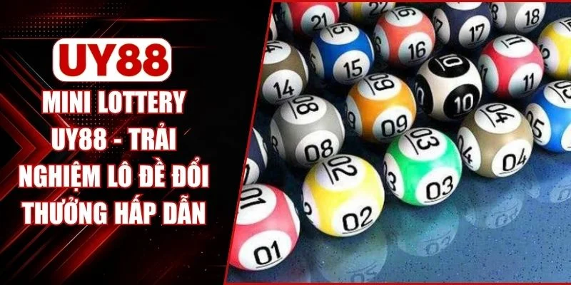 Mini Lottery UY88 - Trải Nghiệm Lô Đề Đổi Thưởng Hấp Dẫn