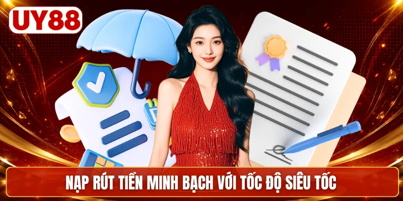 Nạp rút tiền minh bạch với tốc độ siêu tốc