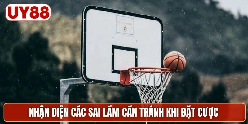 Nhận diện các sai lầm cần tránh khi đặt cược