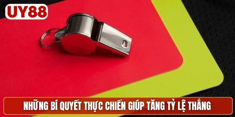 Những bí quyết thực chiến giúp tăng tỷ lệ thắng