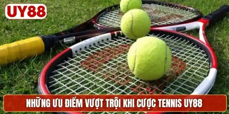 Những ưu điểm vượt trội khi cược tennis UY88