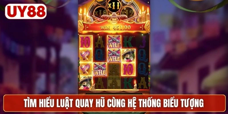 Tìm hiểu luật quay hũ cùng hệ thống biểu tượng