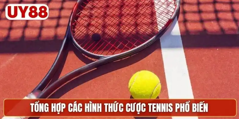 Tổng hợp các hình thức cược tennis phổ biến