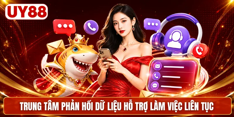 Trung tâm phản hồi dữ liệu hỗ trợ làm việc liên tục